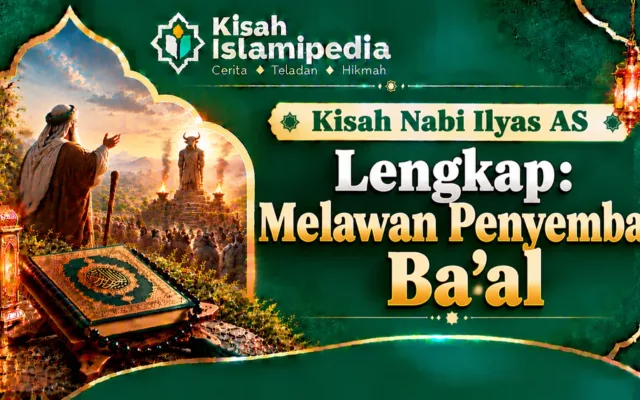 Kisah Nabi Ilyas AS Lengkap Melawan Penyembah Ba'al