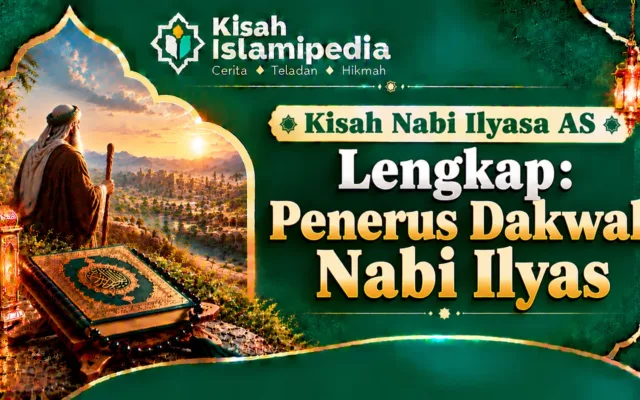 Kisah Nabi Ilyasa AS Lengkap Penerus Dakwah Nabi Ilyas