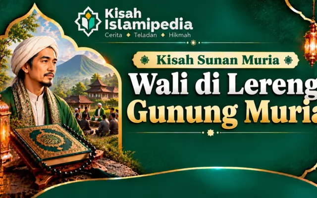 Kisah Sunan Muria Wali di Lereng Gunung Muria