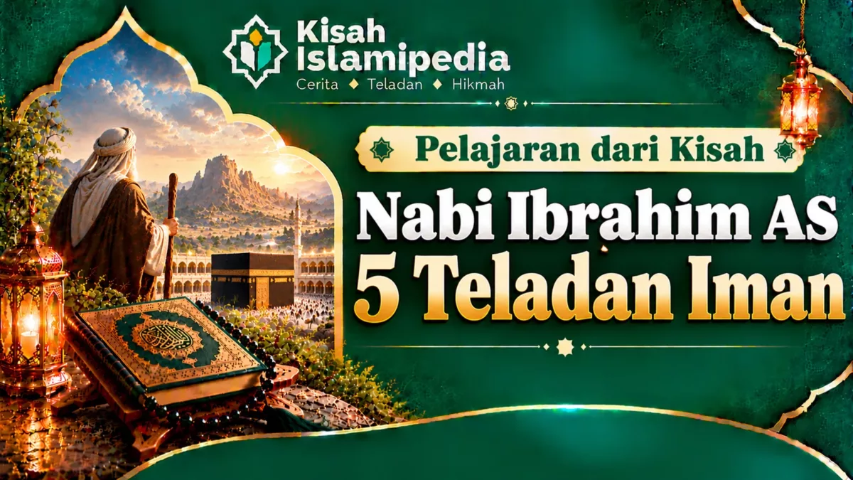 Pelajaran dari Kisah Nabi Ibrahim AS: 5 Teladan Iman