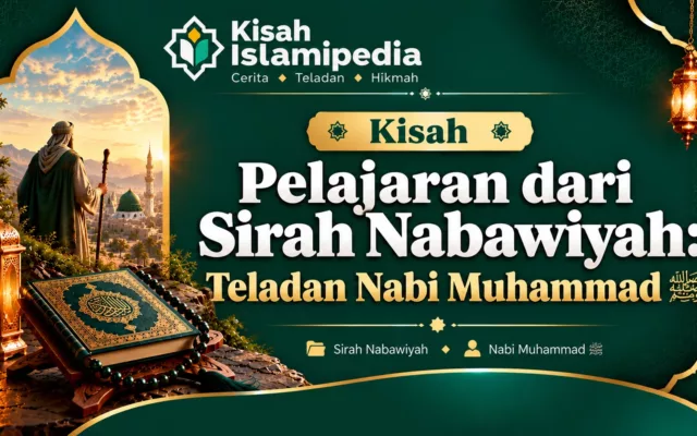 Pelajaran dari Sirah Nabawiyah Teladan Nabi Muhammad ﷺ