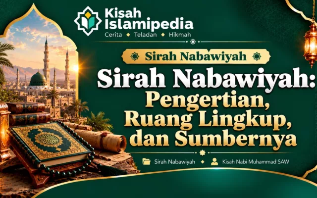 Sirah Nabawiyah Pengertian, Ruang Lingkup, dan Sumbernya