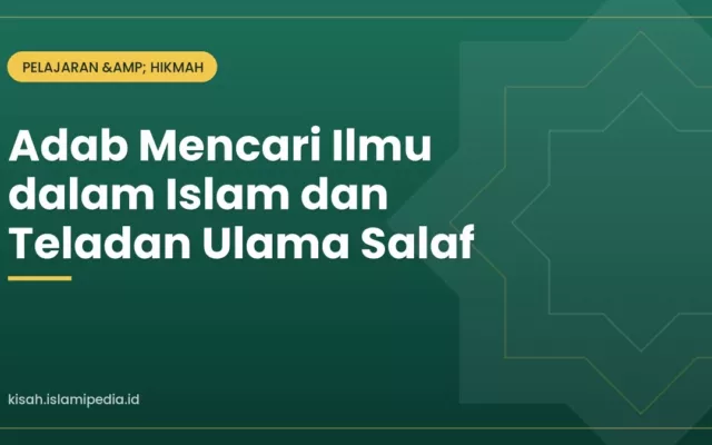 Adab Mencari Ilmu dalam Islam dan Teladan Ulama Salaf