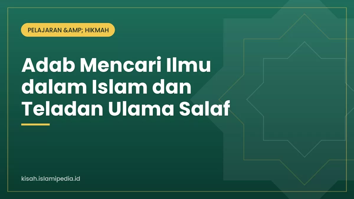 Adab Mencari Ilmu dalam Islam dan Teladan Ulama Salaf