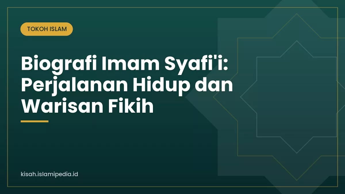 Biografi Imam Syafi’i: Perjalanan Hidup dan Warisan Fikih