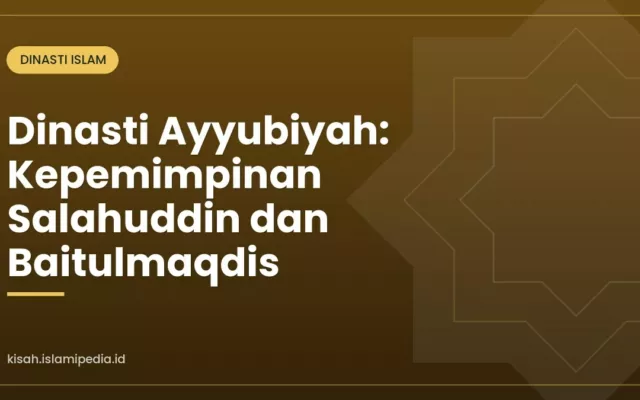 Dinasti Ayyubiyah: Kepemimpinan Salahuddin dan Baitulmaqdis
