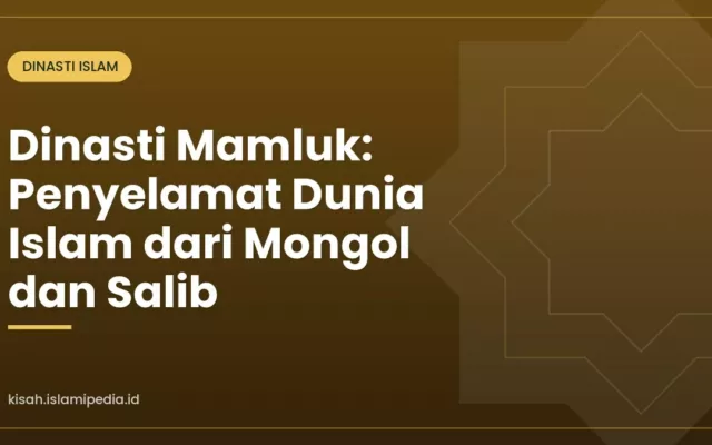 Dinasti Mamluk: Penyelamat Dunia Islam dari Mongol dan Salib