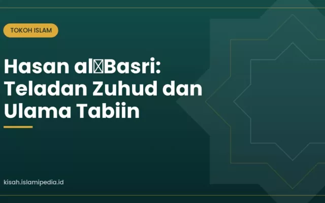Hasan al‑Basri: Teladan Zuhud dan Ulama Tabiin