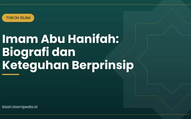 Imam Abu Hanifah: Biografi dan Keteguhan Berprinsip