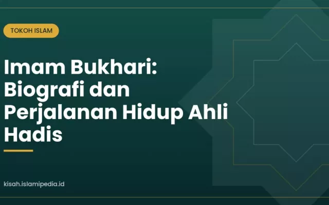 Imam Bukhari: Biografi dan Perjalanan Hidup Ahli Hadis