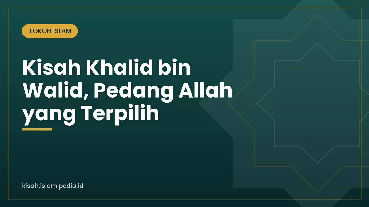 Kisah Khalid bin Walid, Pedang Allah yang Terpilih