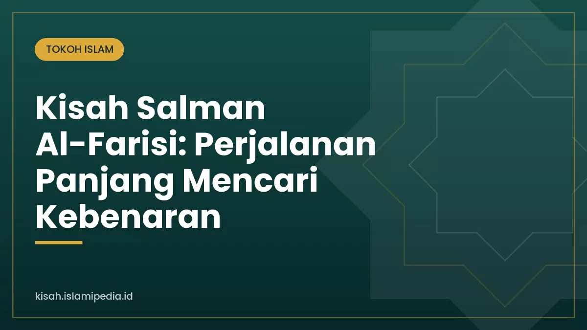 Kisah Salman Al-Farisi: Perjalanan Panjang Mencari Kebenaran