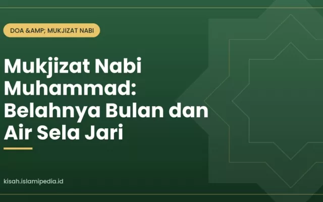 Mukjizat Nabi Muhammad: Belahnya Bulan dan Air Sela Jari