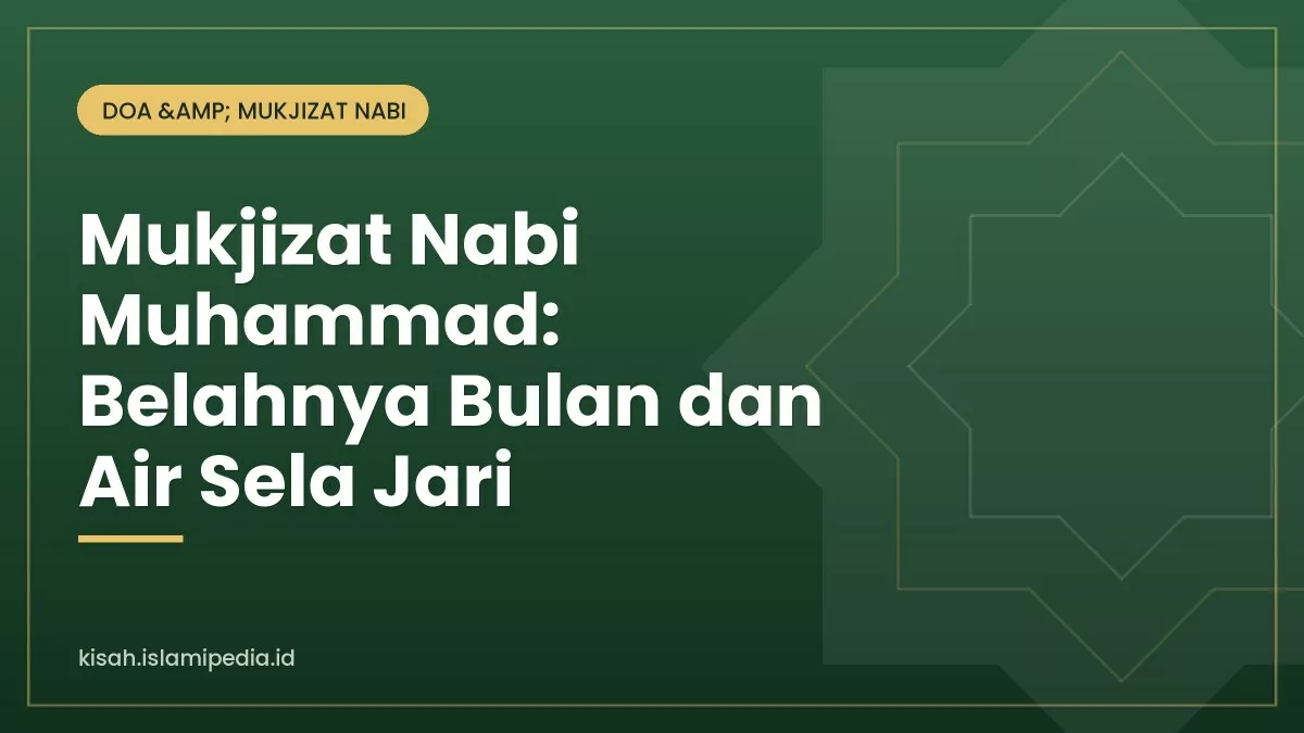 Mukjizat Nabi Muhammad: Belahnya Bulan dan Air Sela Jari