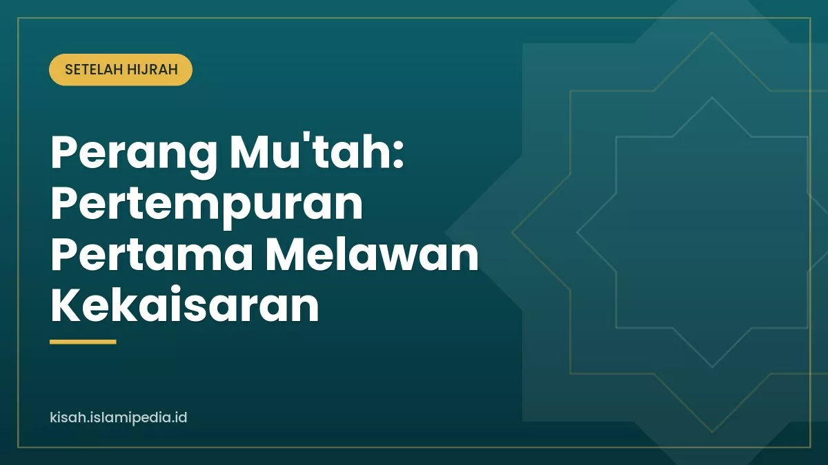 Perang Mu’tah: Pertempuran Pertama Melawan Kekaisaran