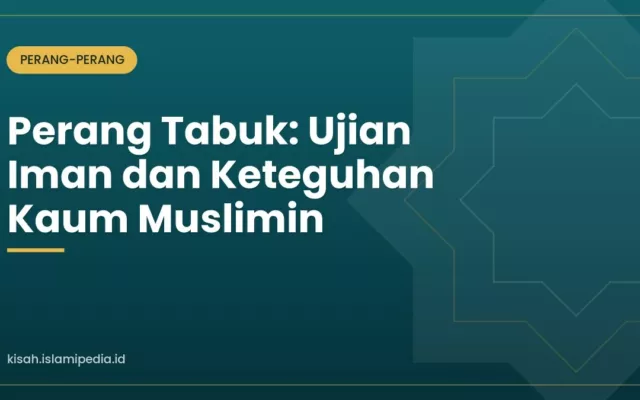Perang Tabuk: Ujian Iman dan Keteguhan Kaum Muslimin