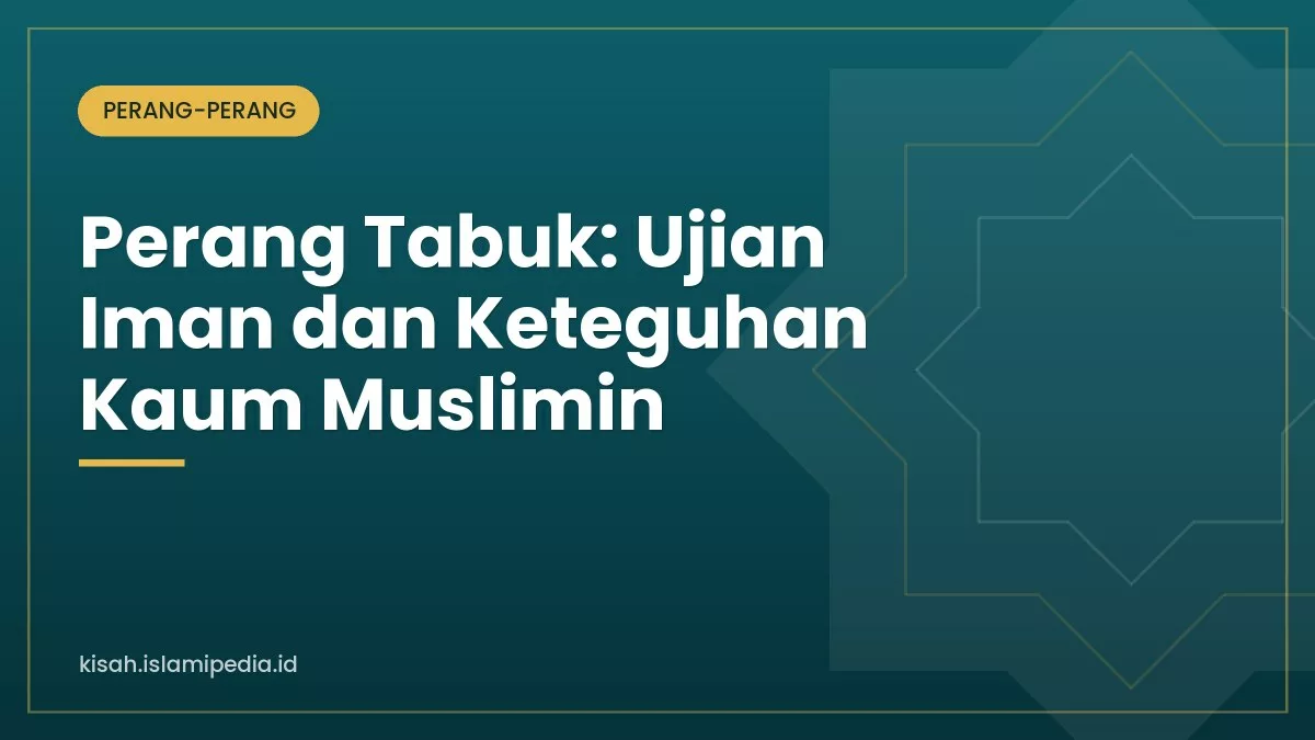 Perang Tabuk: Ujian Iman dan Keteguhan Kaum Muslimin