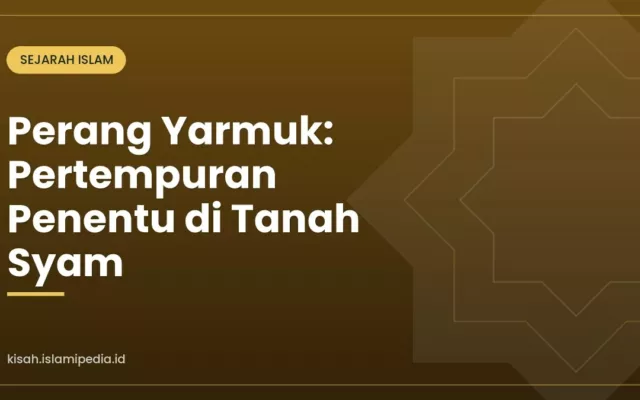 Perang Yarmuk: Pertempuran Penentu di Tanah Syam