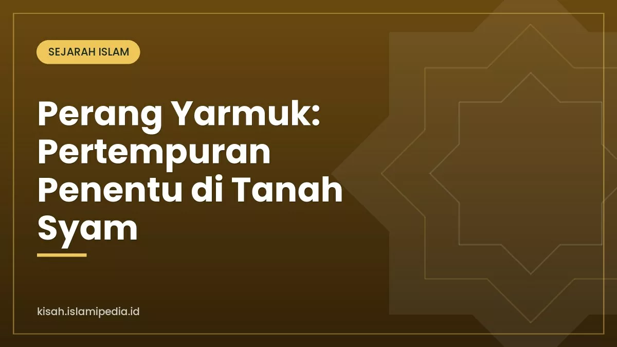 Perang Yarmuk: Pertempuran Penentu di Tanah Syam