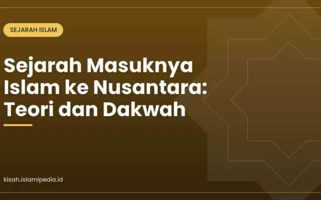 Sejarah Masuknya Islam ke Nusantara: Teori dan Dakwah