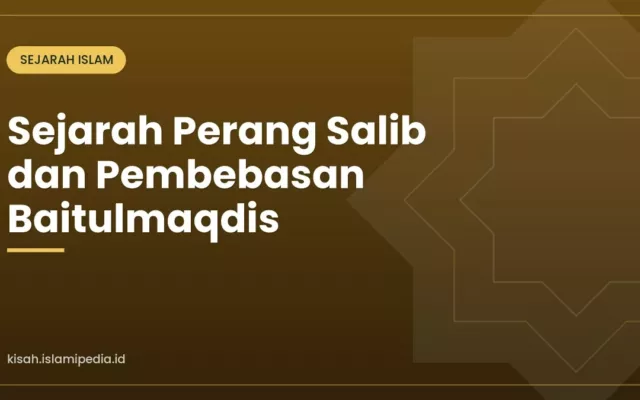 Sejarah Perang Salib dan Pembebasan Baitulmaqdis