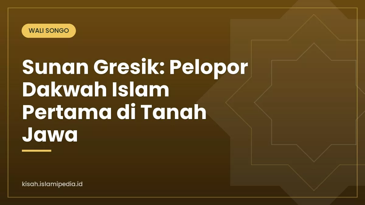 Sunan Gresik: Pelopor Dakwah Islam Pertama di Tanah Jawa