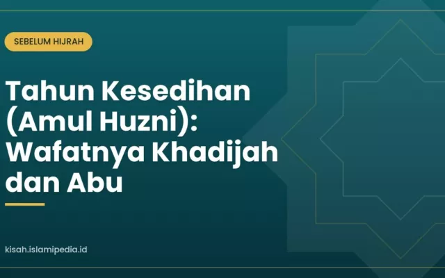 Tahun Kesedihan (Amul Huzni): Wafatnya Khadijah dan Abu